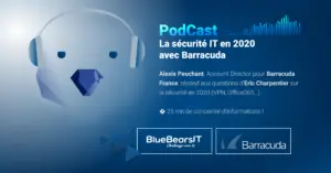 Podcast BlueBearsIT Barracuda sécurité IT 2020